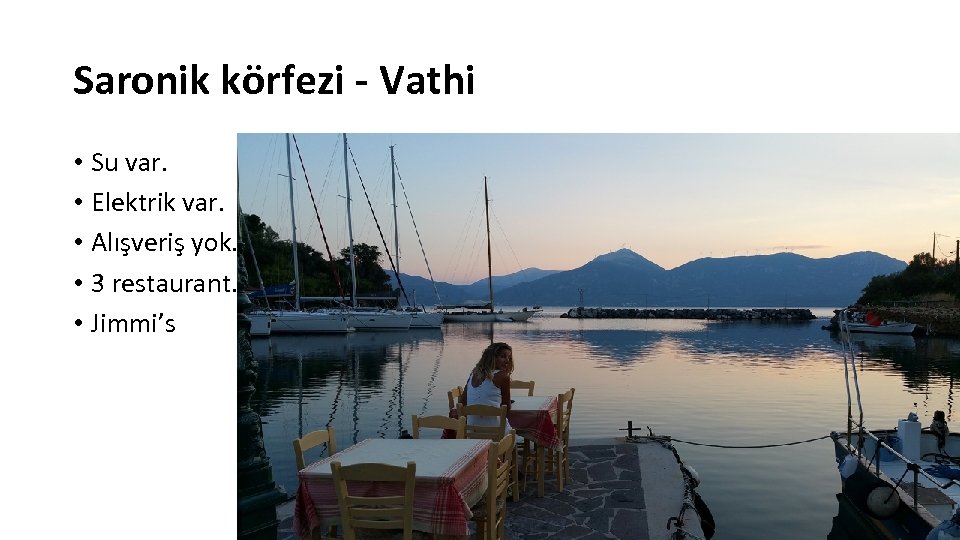 Saronik körfezi - Vathi • Su var. • Elektrik var. • Alışveriş yok. •