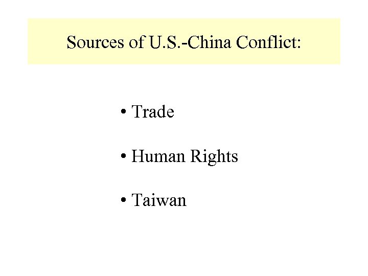 Sources of U. S. -China Conflict: • Trade • Human Rights • Taiwan 
