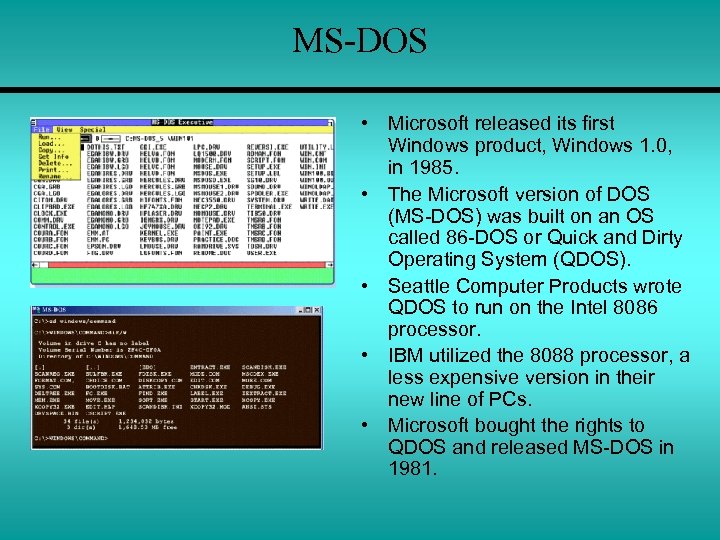 MS-DOS • Microsoft released its first Windows product, Windows 1. 0, in 1985. •