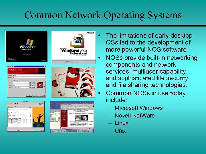 Common Network Operating Systems • The limitations of early desktop OSs led to the