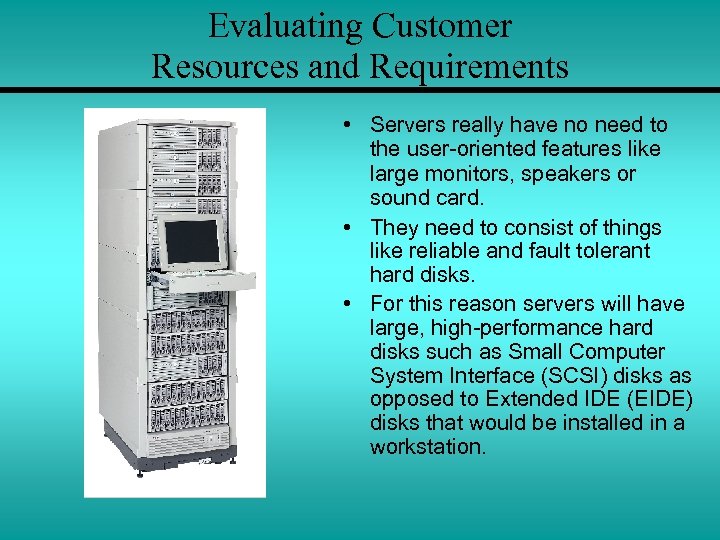 Evaluating Customer Resources and Requirements • Servers really have no need to the user-oriented