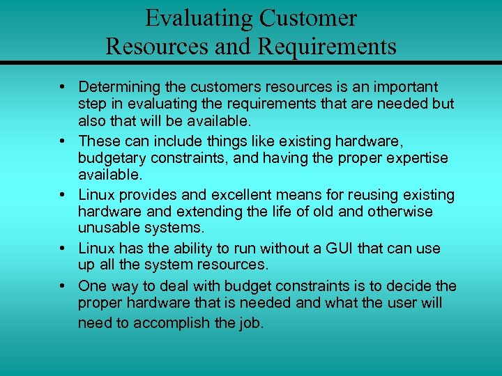 Evaluating Customer Resources and Requirements • Determining the customers resources is an important step