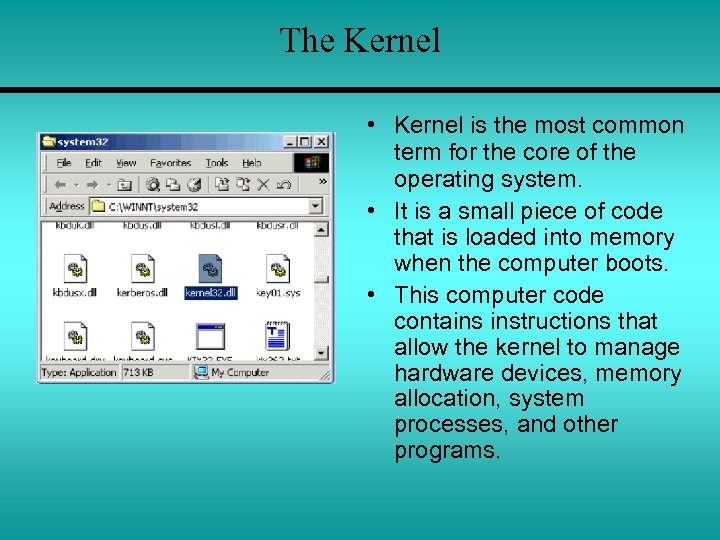 The Kernel • Kernel is the most common term for the core of the