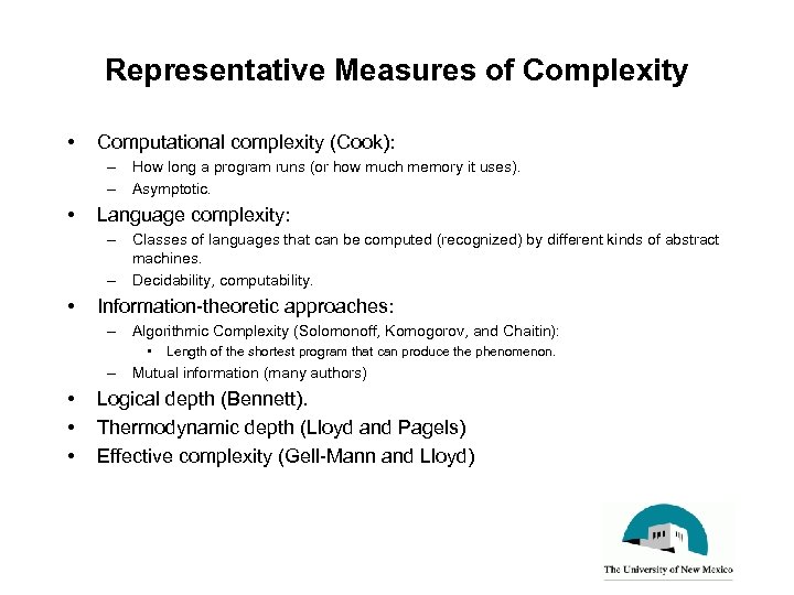 Representative Measures of Complexity • Computational complexity (Cook): – How long a program runs