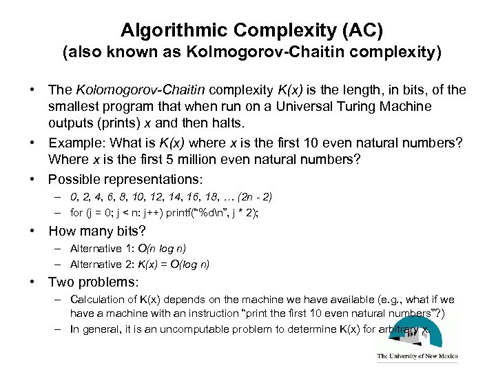 Algorithmic Complexity (AC) (also known as Kolmogorov-Chaitin complexity) • The Kolomogorov-Chaitin complexity K(x) is
