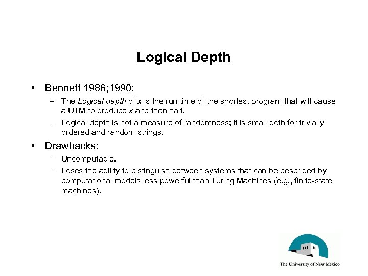 Logical Depth • Bennett 1986; 1990: – The Logical depth of x is the