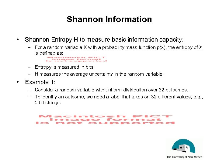 Shannon Information • Shannon Entropy H to measure basic information capacity: – For a