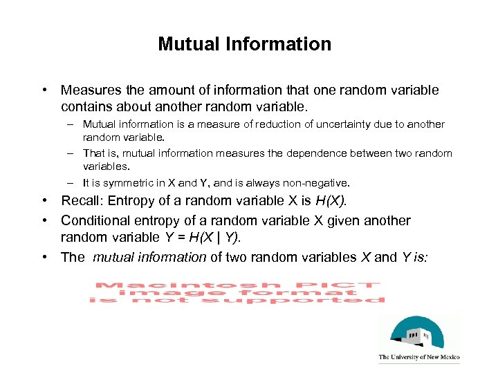 Mutual Information • Measures the amount of information that one random variable contains about