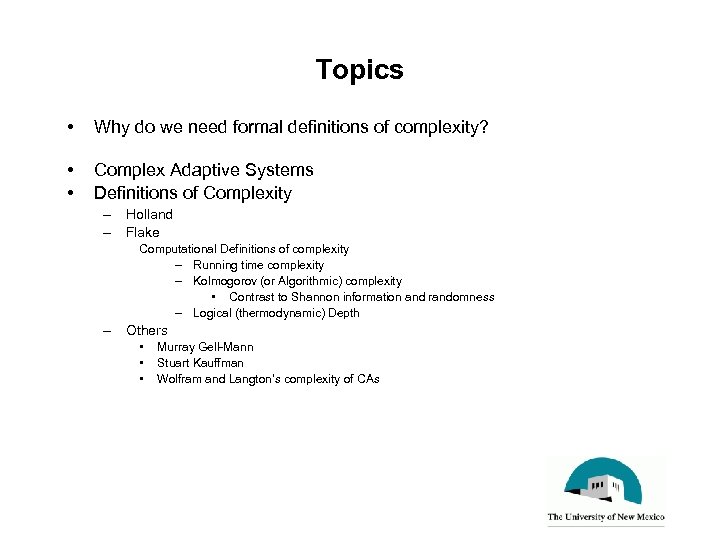 Topics • Why do we need formal definitions of complexity? • • Complex Adaptive