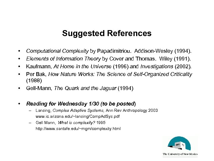 Suggested References • • • Computational Complexity by Papadimitriou. Addison-Wesley (1994). Elements of Information