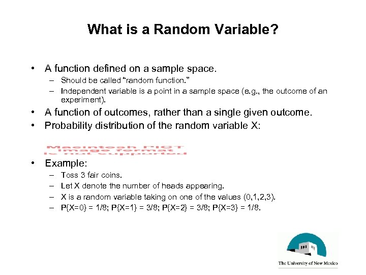 What is a Random Variable? • A function defined on a sample space. –