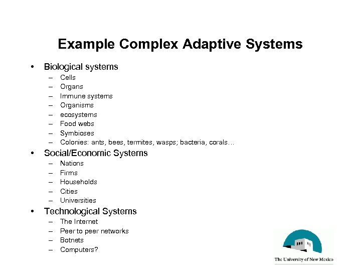 Example Complex Adaptive Systems • Biological systems – – – – • Social/Economic Systems