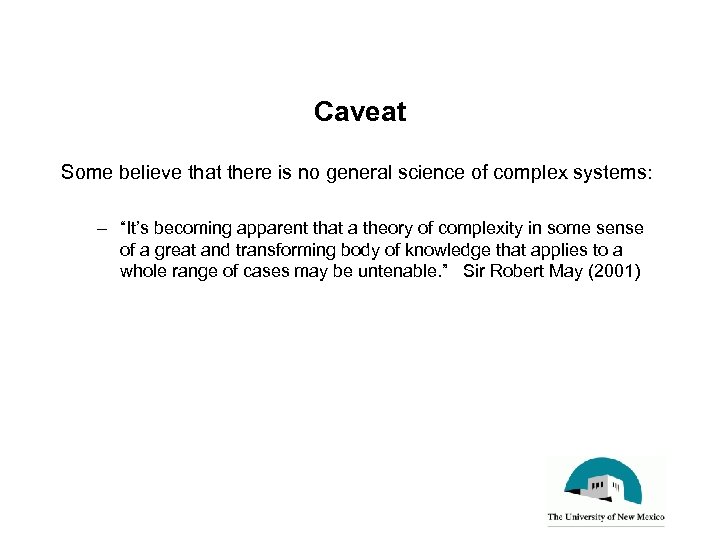 Caveat Some believe that there is no general science of complex systems: – “It’s