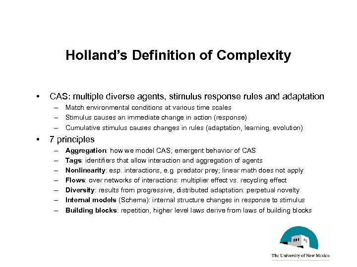 Holland’s Definition of Complexity • CAS: multiple diverse agents, stimulus response rules and adaptation