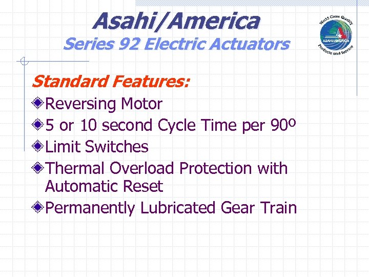 Asahi/America Series 92 Electric Actuators Standard Features: Reversing Motor 5 or 10 second Cycle