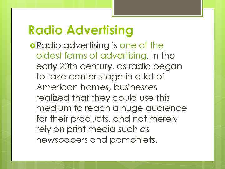 Radio Advertising Radio advertising is one of the oldest forms of advertising. In the