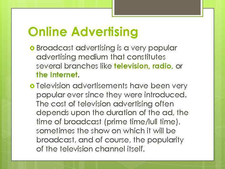 Online Advertising Broadcast advertising is a very popular advertising medium that constitutes several branches