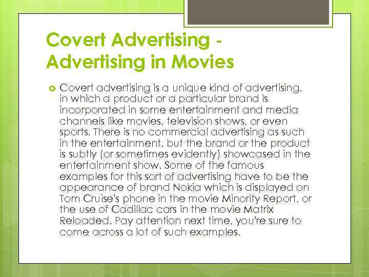 Covert Advertising in Movies Covert advertising is a unique kind of advertising, in which