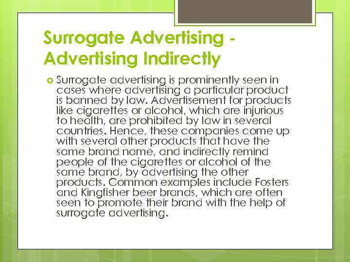 Surrogate Advertising Indirectly Surrogate advertising is prominently seen in cases where advertising a particular