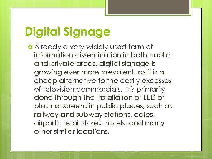 Digital Signage Already a very widely used form of information dissemination in both public
