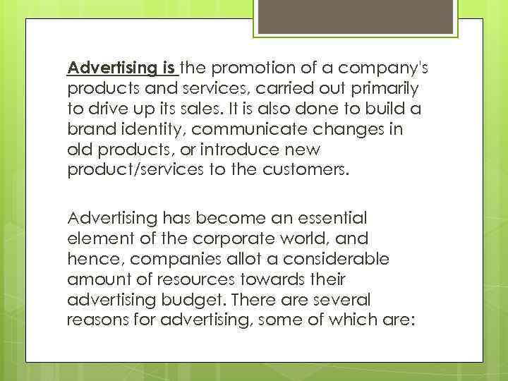 Advertising is the promotion of a company's products and services, carried out primarily to