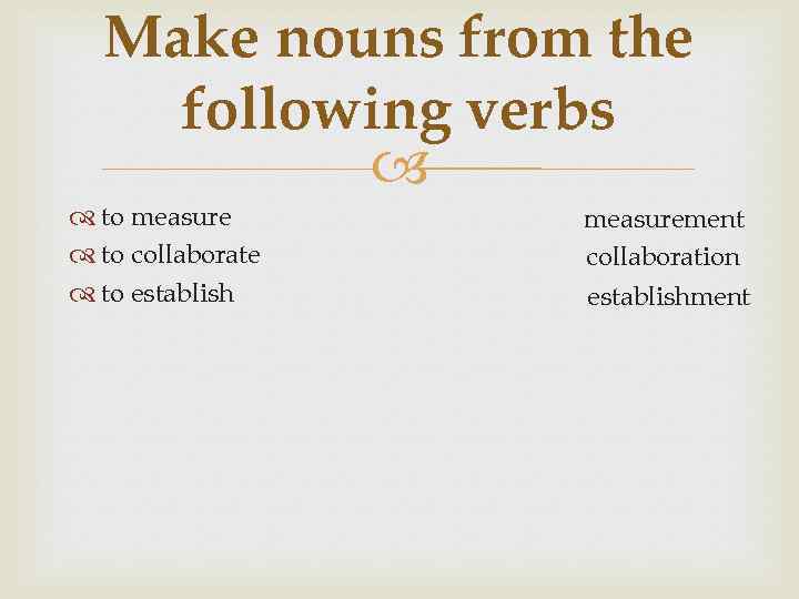 Make nouns from the following verbs to measure to collaborate to establish measurement collaboration