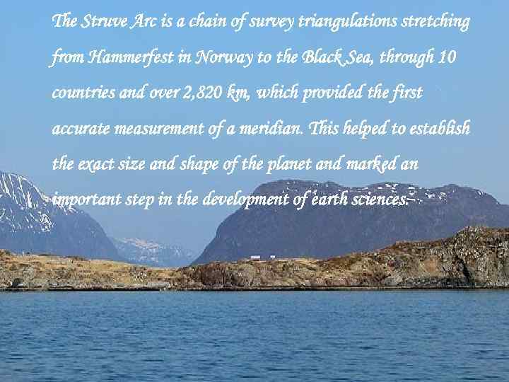 The Struve Arc is a chain of survey triangulations stretching from Hammerfest in Norway