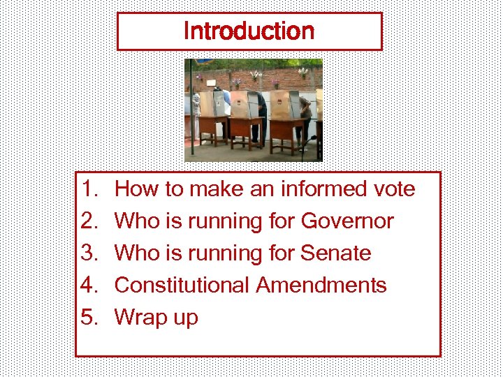 Introduction 1. 2. 3. 4. 5. How to make an informed vote Who is