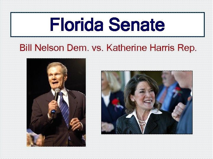 Florida Senate Bill Nelson Dem. vs. Katherine Harris Rep. 