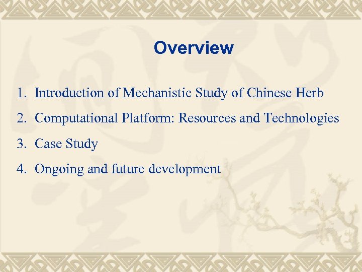 Overview 1. Introduction of Mechanistic Study of Chinese Herb 2. Computational Platform: Resources and