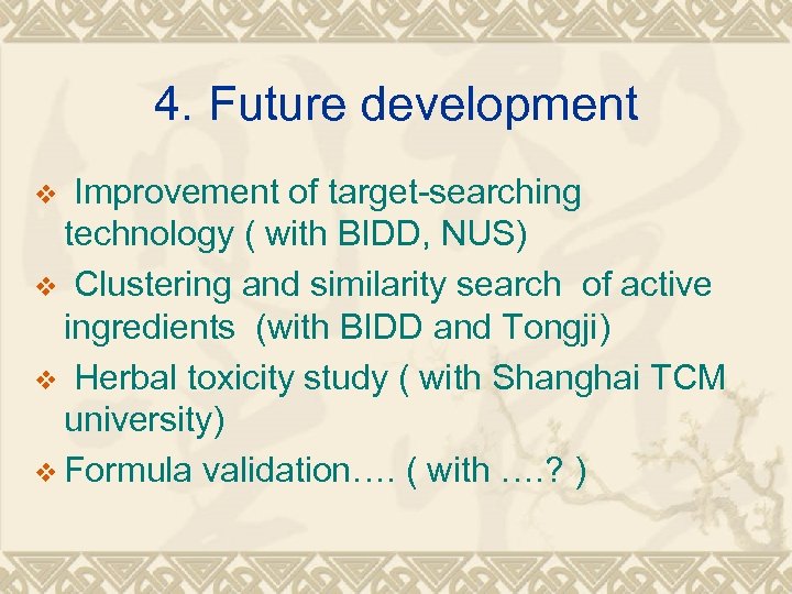 4. Future development Improvement of target-searching technology ( with BIDD, NUS) v Clustering and
