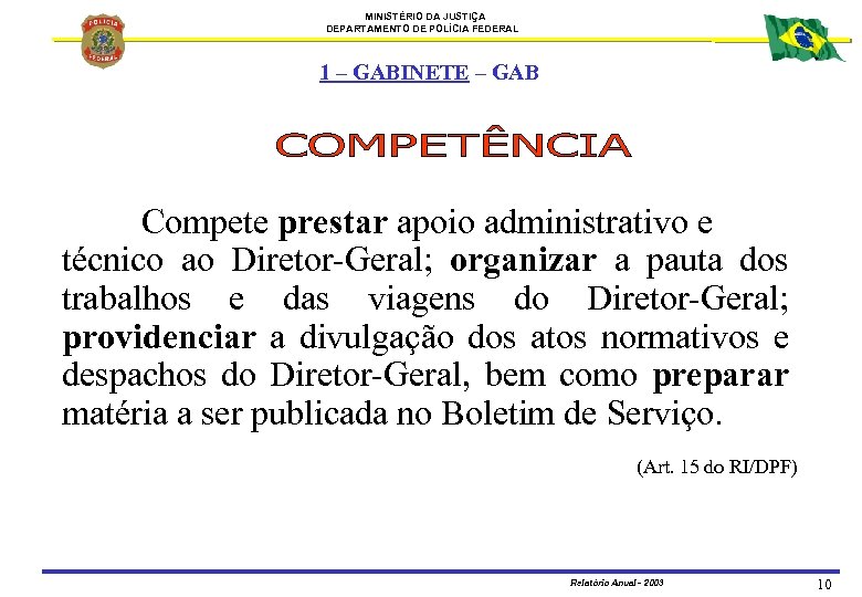 MINISTÉRIO DA JUSTIÇA DEPARTAMENTO DE POLÍCIA FEDERAL 1 – GABINETE – GAB Compete prestar