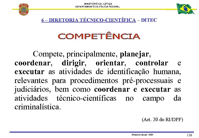 MINISTÉRIO DA JUSTIÇA DEPARTAMENTO DE POLÍCIA FEDERAL 6 – DIRETORIA TÉCNICO-CIENTÍFICA – DITEC Compete,