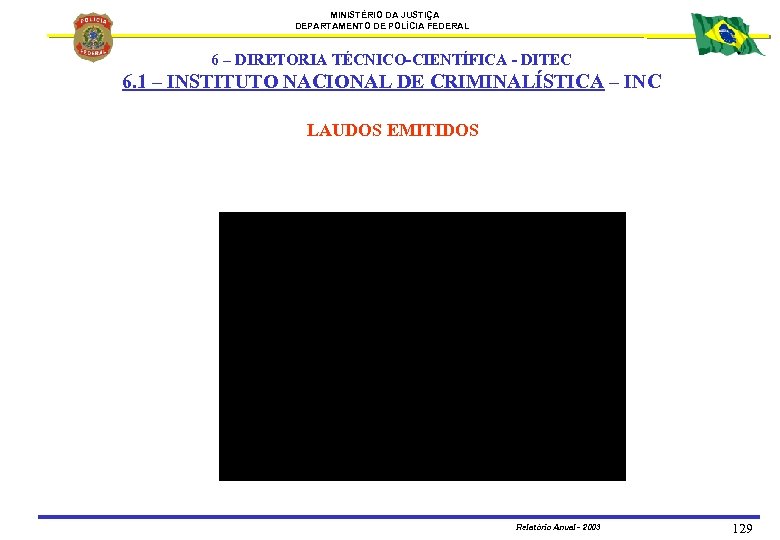 MINISTÉRIO DA JUSTIÇA DEPARTAMENTO DE POLÍCIA FEDERAL 6 – DIRETORIA TÉCNICO-CIENTÍFICA - DITEC 6.