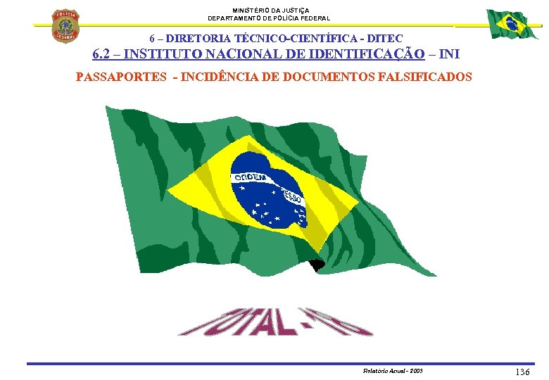 MINISTÉRIO DA JUSTIÇA DEPARTAMENTO DE POLÍCIA FEDERAL 6 – DIRETORIA TÉCNICO-CIENTÍFICA - DITEC 6.