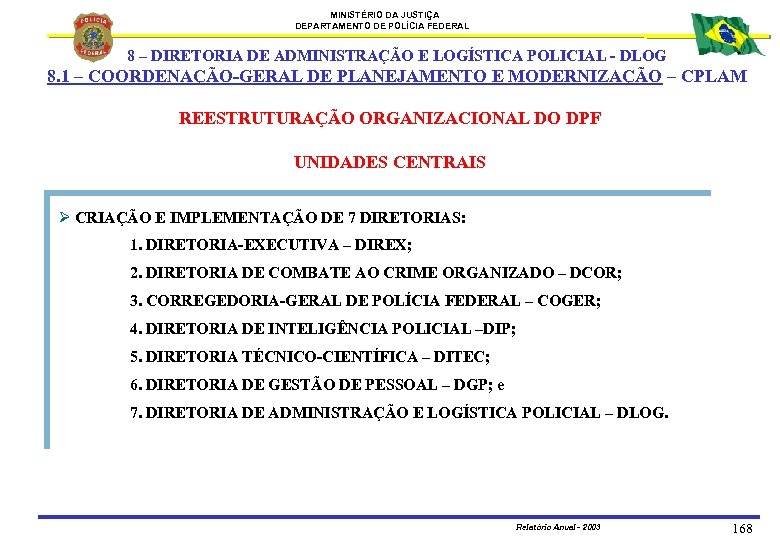 MINISTÉRIO DA JUSTIÇA DEPARTAMENTO DE POLÍCIA FEDERAL 8 – DIRETORIA DE ADMINISTRAÇÃO E LOGÍSTICA