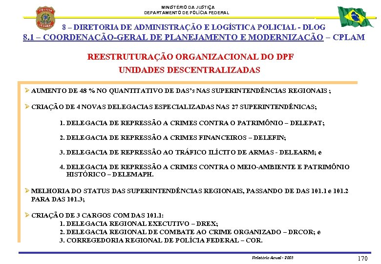 MINISTÉRIO DA JUSTIÇA DEPARTAMENTO DE POLÍCIA FEDERAL 8 – DIRETORIA DE ADMINISTRAÇÃO E LOGÍSTICA