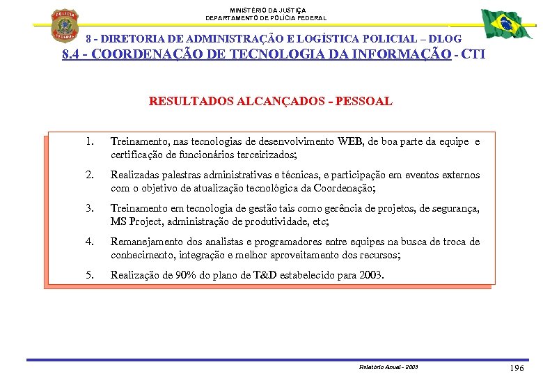 MINISTÉRIO DA JUSTIÇA DEPARTAMENTO DE POLÍCIA FEDERAL 8. 4 8 - DIRETORIA DE ADMINISTRAÇÃO