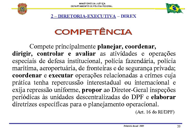 MINISTÉRIO DA JUSTIÇA DEPARTAMENTO DE POLÍCIA FEDERAL 2 – DIRETORIA-EXECUTIVA – DIREX Compete principalmente