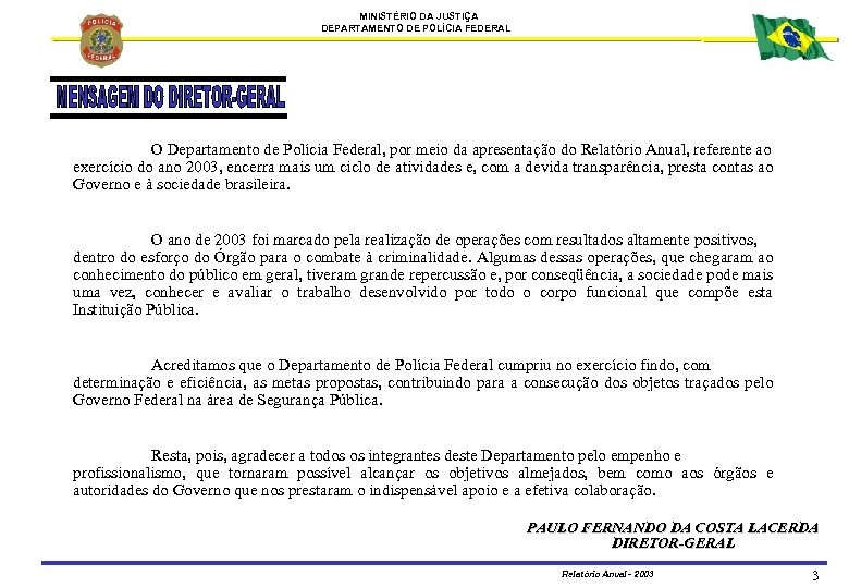 MINISTÉRIO DA JUSTIÇA DEPARTAMENTO DE POLÍCIA FEDERAL O Departamento de Polícia Federal, por meio