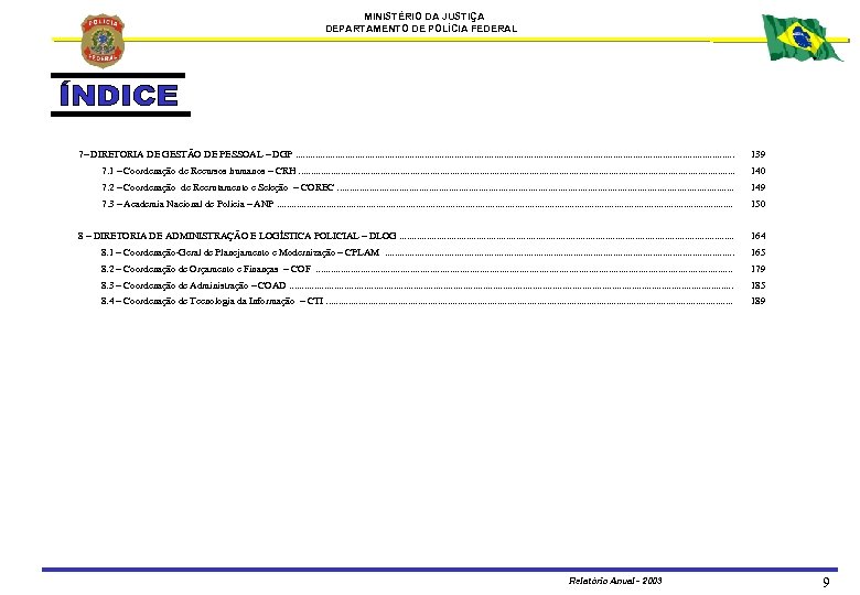 MINISTÉRIO DA JUSTIÇA DEPARTAMENTO DE POLÍCIA FEDERAL 7– DIRETORIA DE GESTÃO DE PESSOAL –