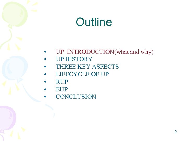 Outline • • UP INTRODUCTION(what and why) UP HISTORY THREE KEY ASPECTS LIFECYCLE OF