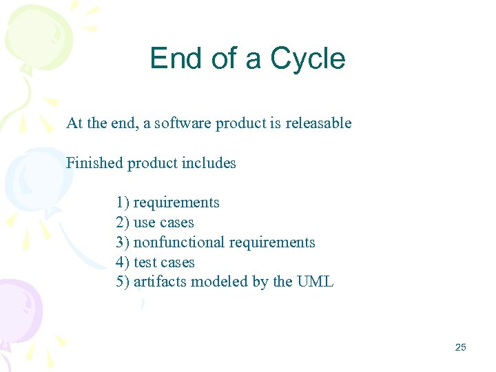 End of a Cycle At the end, a software product is releasable Finished product