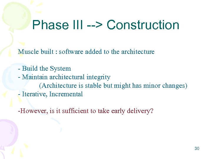 Phase III --> Construction Muscle built : software added to the architecture - Build