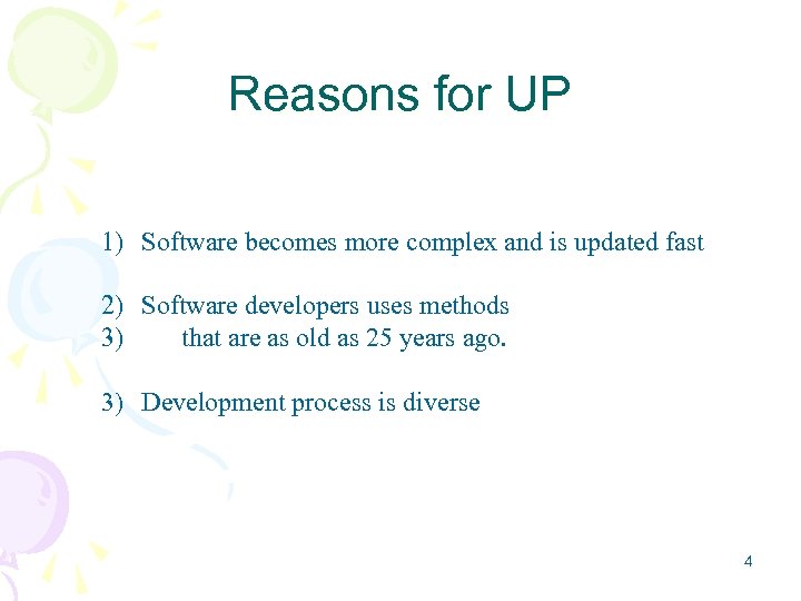 Reasons for UP 1) Software becomes more complex and is updated fast 2) Software