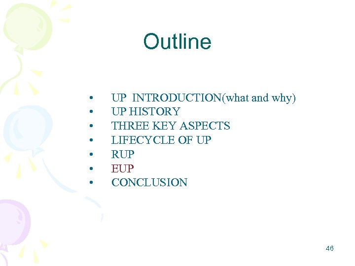 Outline • • UP INTRODUCTION(what and why) UP HISTORY THREE KEY ASPECTS LIFECYCLE OF