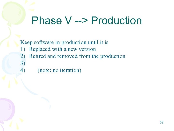 Phase V --> Production Keep software in production until it is 1) Replaced with