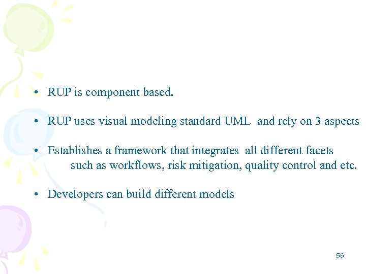  • RUP is component based. • RUP uses visual modeling standard UML and
