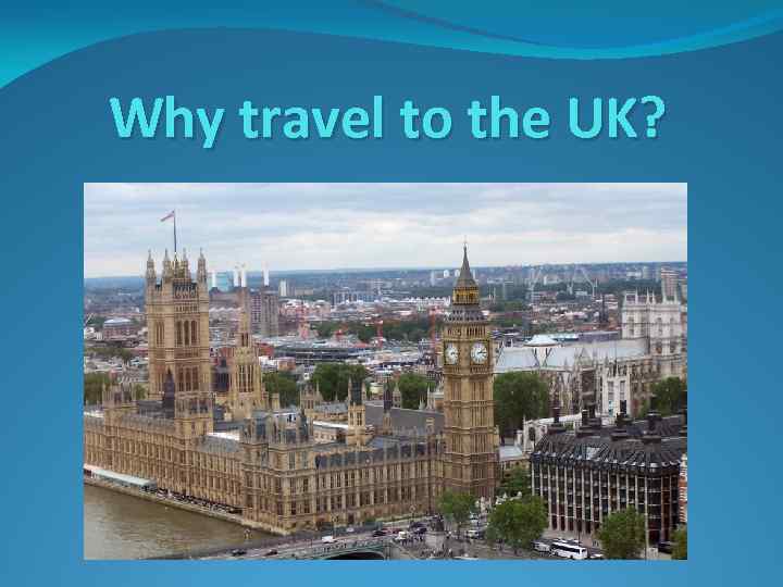 Why travel to the UK? 