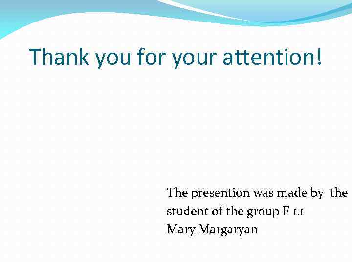 Thank you for your attention! The presention was made by the student of the